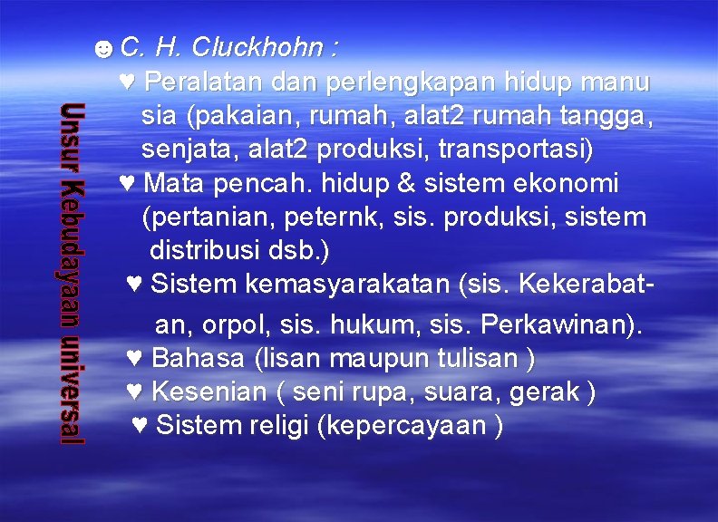 ☻C. H. Cluckhohn : ♥ Peralatan dan perlengkapan hidup manu sia (pakaian, rumah, alat