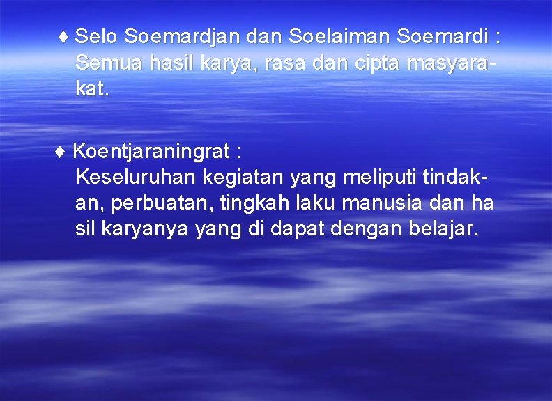 ♦ Selo Soemardjan dan Soelaiman Soemardi : Semua hasil karya, rasa dan cipta masyarakat.