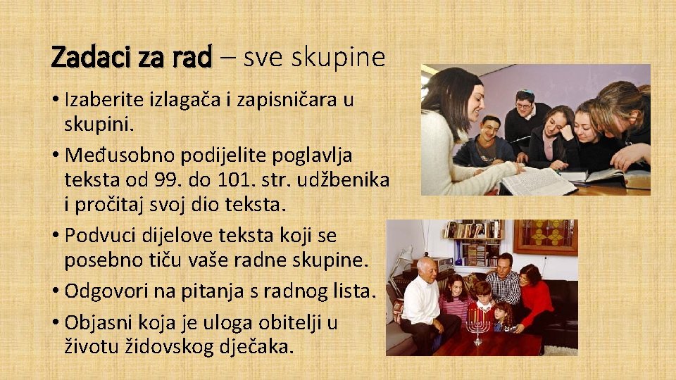 Zadaci za rad – sve skupine • Izaberite izlagača i zapisničara u skupini. •