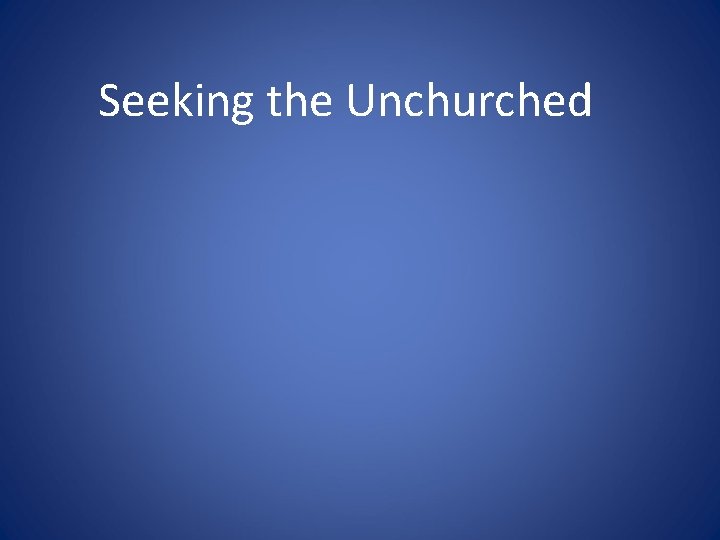 Seeking the Unchurched 