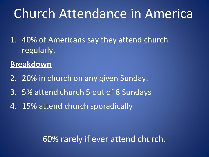 Church Attendance in America 1. 40% of Americans say they attend church regularly. Breakdown