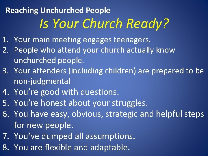 Reaching Unchurched People Is Your Church Ready? 1. Your main meeting engages teenagers. 2.