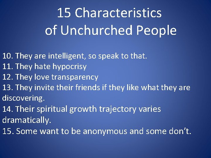 15 Characteristics of Unchurched People 10. They are intelligent, so speak to that. 11.