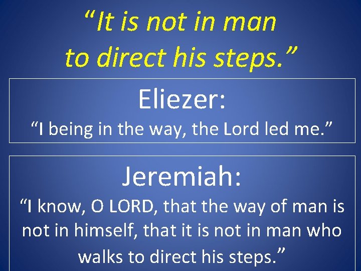 “It is not in man to direct his steps. ” Eliezer: “I being in