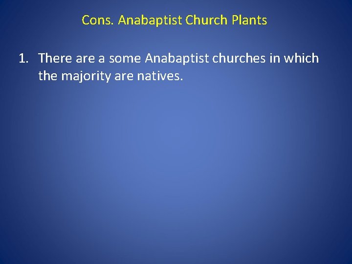 Cons. Anabaptist Church Plants 1. There a some Anabaptist churches in which the majority