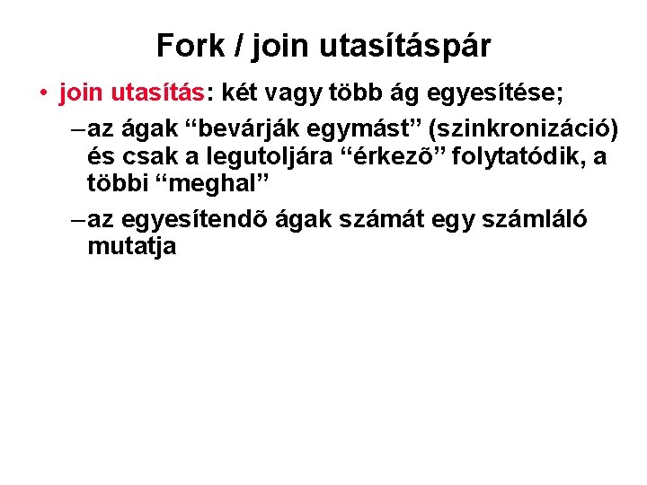 Fork / join utasításpár • join utasítás: két vagy több ág egyesítése; – az