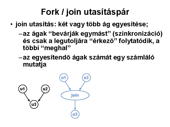 Fork / join utasításpár • join utasítás: két vagy több ág egyesítése; – az