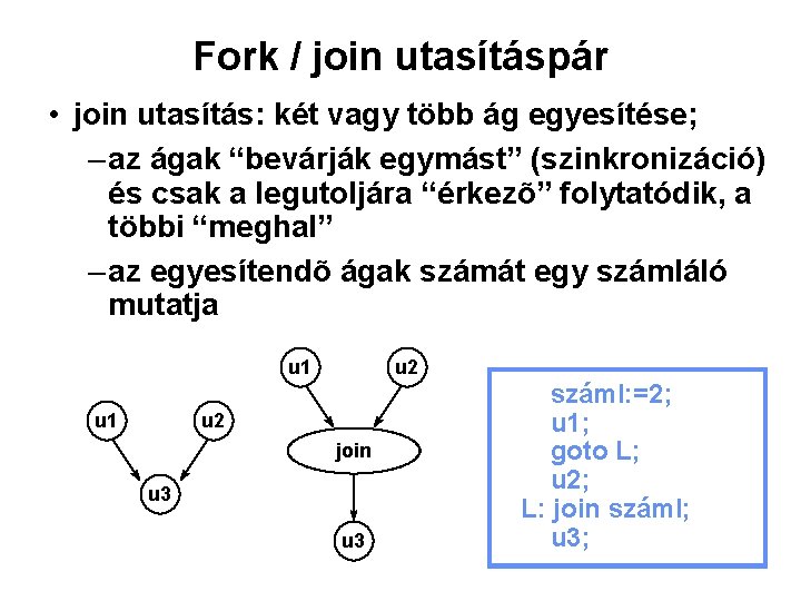 Fork / join utasításpár • join utasítás: két vagy több ág egyesítése; – az