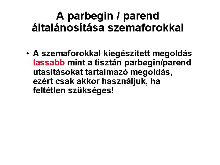 A parbegin / parend általánosítása szemaforokkal • A szemaforokkal kiegészített megoldás lassabb mint a