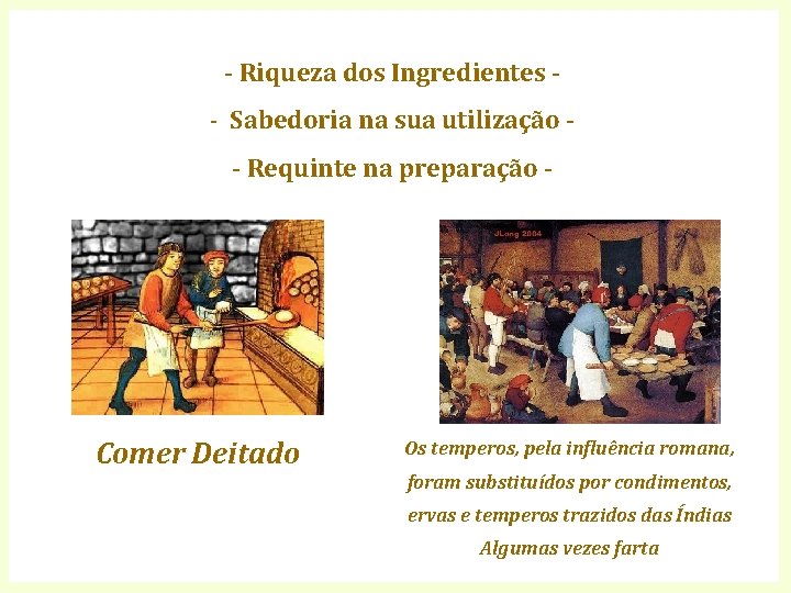 - Riqueza dos Ingredientes - - Sabedoria na sua utilização - Requinte na preparação