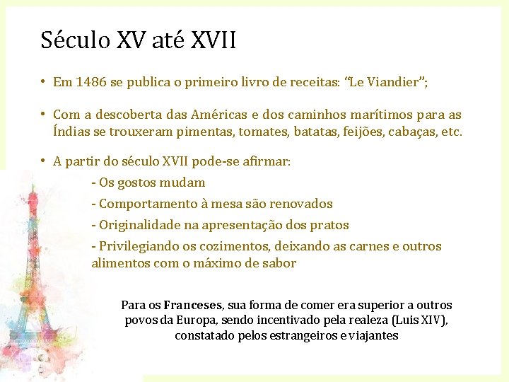 Século XV até XVII • Em 1486 se publica o primeiro livro de receitas: