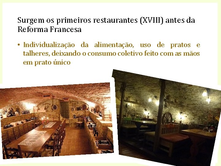 Surgem os primeiros restaurantes (XVIII) antes da Reforma Francesa • Individualização da alimentação, uso