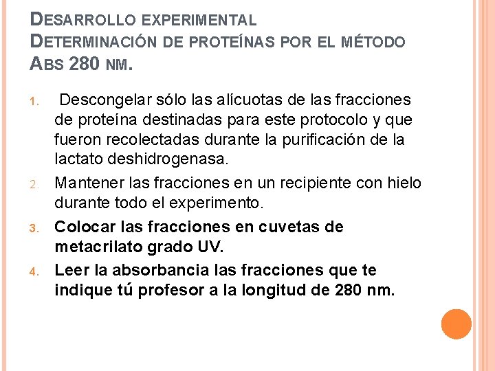DESARROLLO EXPERIMENTAL DETERMINACIÓN DE PROTEÍNAS POR EL MÉTODO ABS 280 NM. 1. 2. 3.