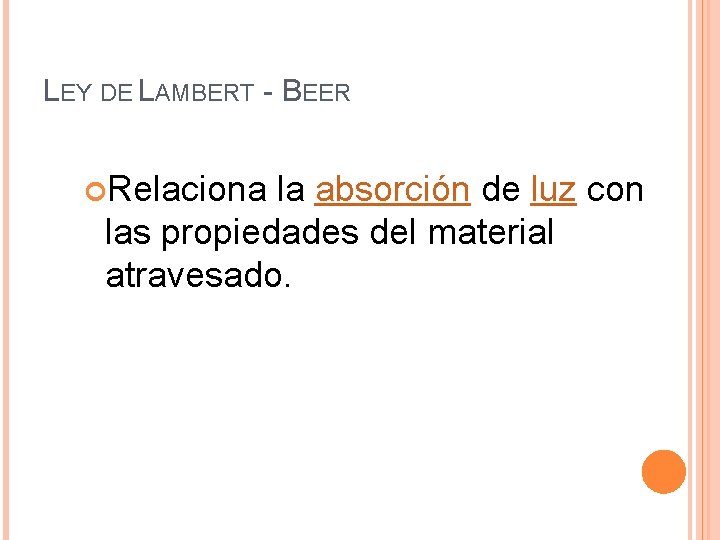 LEY DE LAMBERT - BEER Relaciona la absorción de luz con las propiedades del