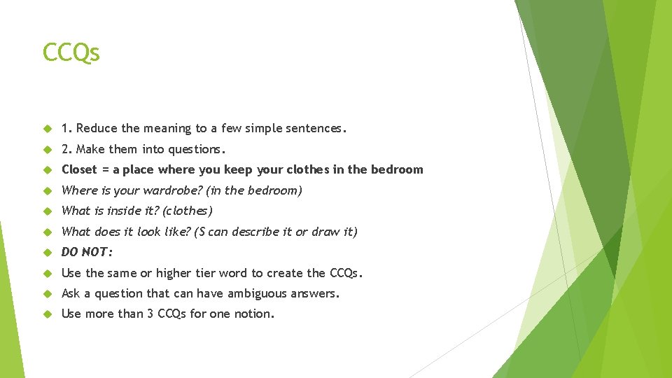 CCQs 1. Reduce the meaning to a few simple sentences. 2. Make them into CCQs 1. Reduce the meaning to a few simple sentences. 2. Make them into