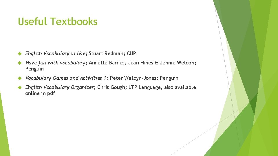Useful Textbooks English Vocabulary in Use; Stuart Redman; CUP Have fun with vocabulary; Annette Useful Textbooks English Vocabulary in Use; Stuart Redman; CUP Have fun with vocabulary; Annette