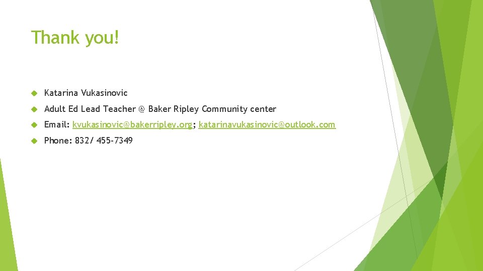 Thank you! Katarina Vukasinovic Adult Ed Lead Teacher @ Baker Ripley Community center Email: Thank you! Katarina Vukasinovic Adult Ed Lead Teacher @ Baker Ripley Community center Email:
