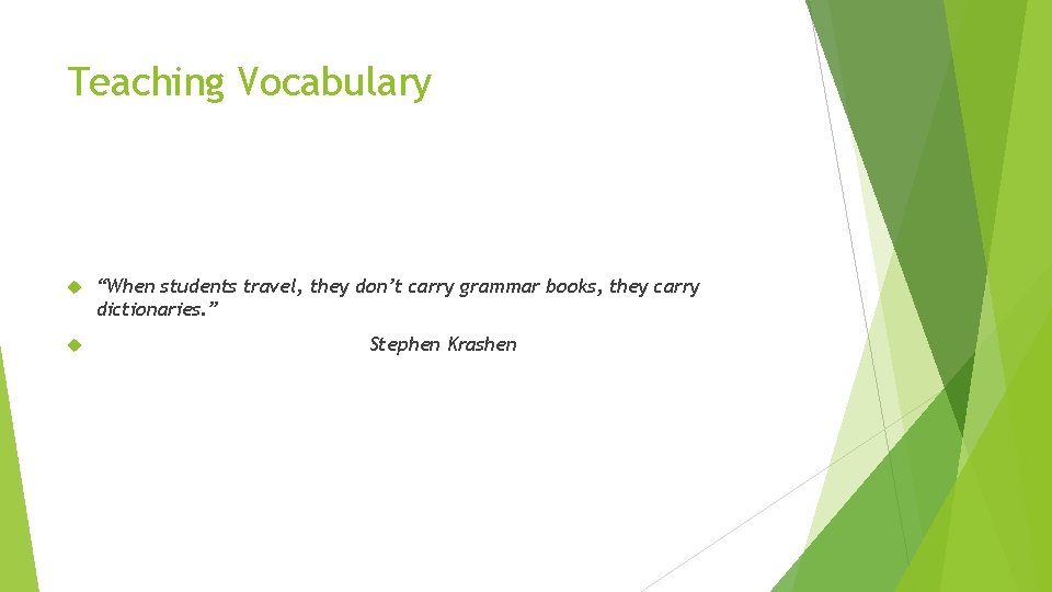 Teaching Vocabulary “When students travel, they don’t carry grammar books, they carry dictionaries. ” Teaching Vocabulary “When students travel, they don’t carry grammar books, they carry dictionaries. ”