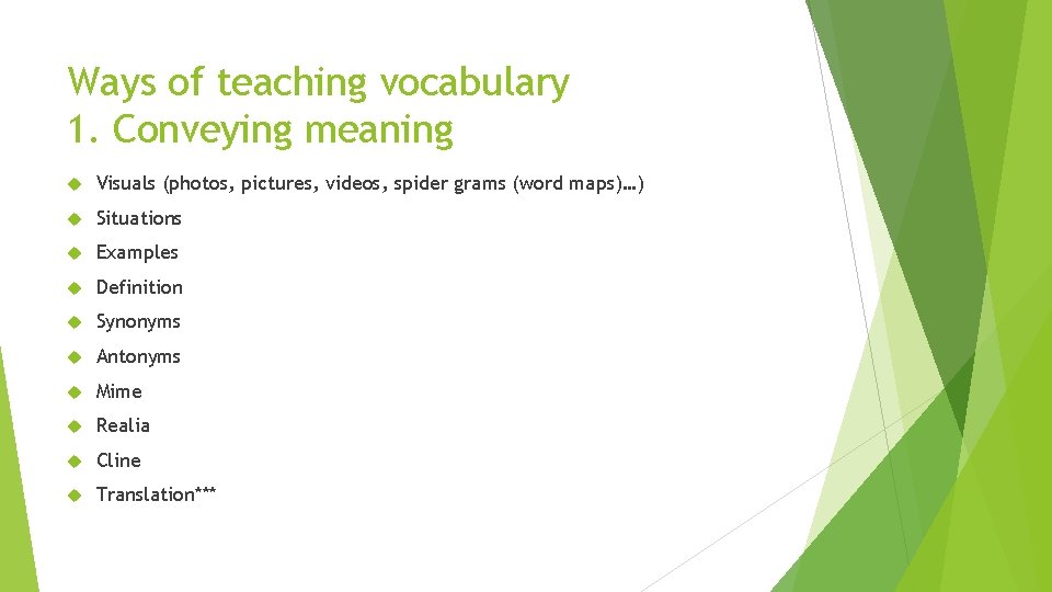 Ways of teaching vocabulary 1. Conveying meaning Visuals (photos, pictures, videos, spider grams (word Ways of teaching vocabulary 1. Conveying meaning Visuals (photos, pictures, videos, spider grams (word