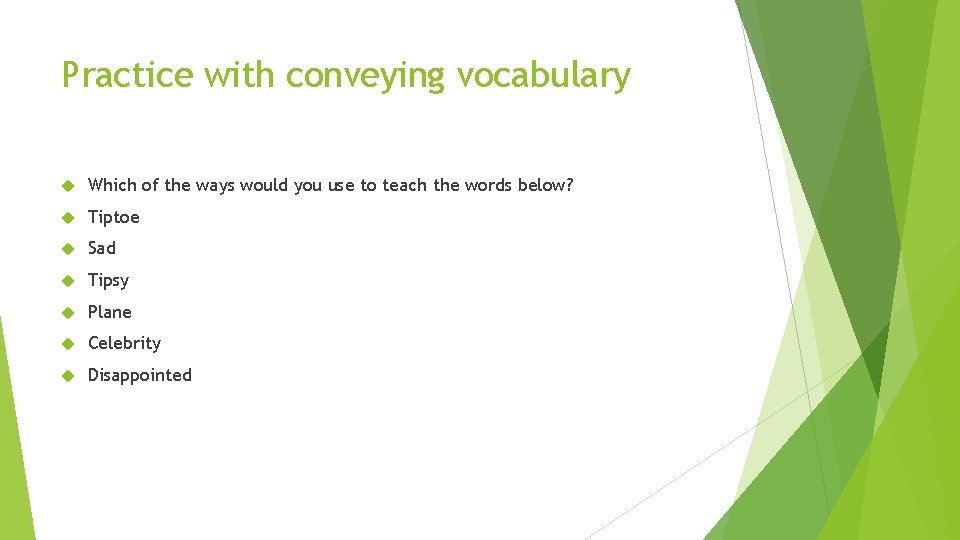 Practice with conveying vocabulary Which of the ways would you use to teach the Practice with conveying vocabulary Which of the ways would you use to teach the
