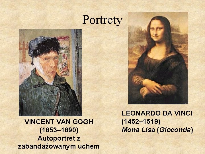 Portrety VINCENT VAN GOGH (1853– 1890) Autoportret z zabandażowanym uchem LEONARDO DA VINCI (1452–