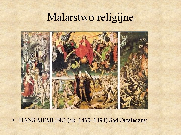 Malarstwo religijne • HANS MEMLING (ok. 1430– 1494) Sąd Ostateczny 