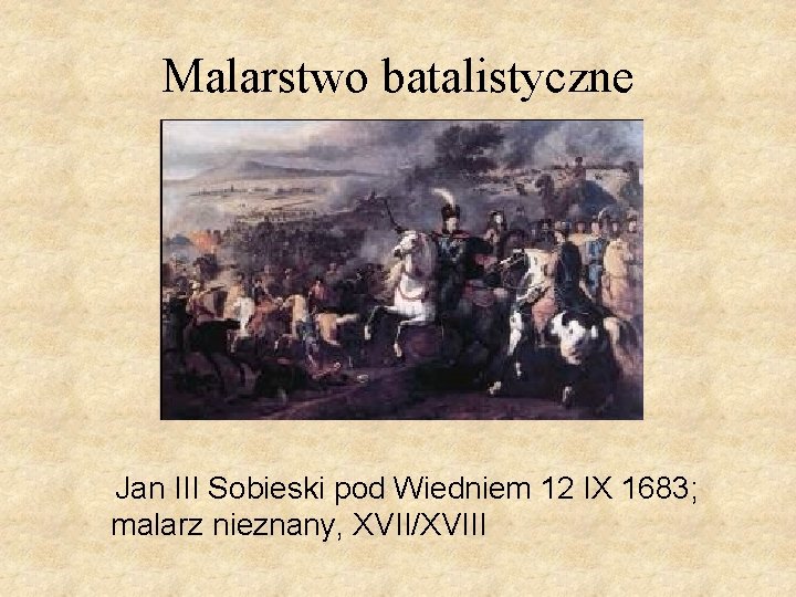 Malarstwo batalistyczne Jan III Sobieski pod Wiedniem 12 IX 1683; malarz nieznany, XVII/XVIII 