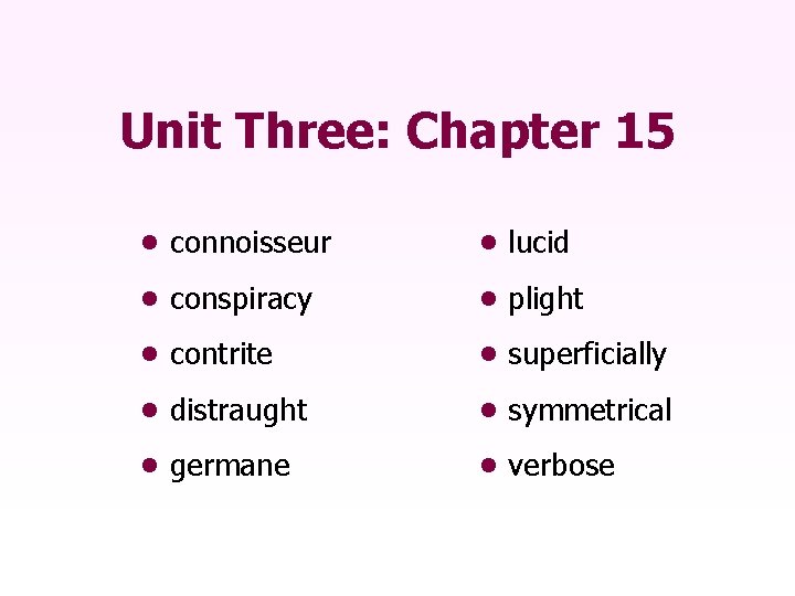 Unit Three: Chapter 15 • connoisseur • lucid • conspiracy • plight • contrite