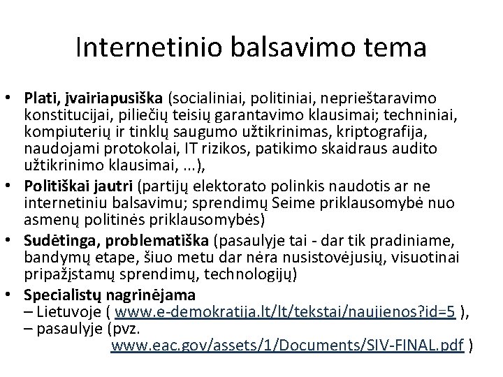 Internetinio balsavimo tema • Plati, įvairiapusiška (socialiniai, politiniai, neprieštaravimo konstitucijai, piliečių teisių garantavimo klausimai;