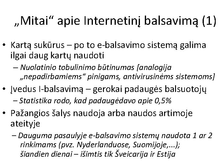 „Mitai“ apie Internetinį balsavimą (1) • Kartą sukūrus – po to e-balsavimo sistemą galima