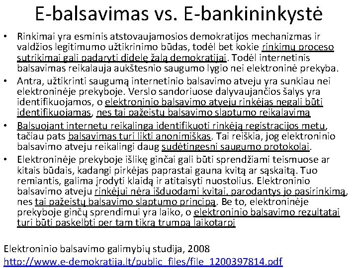 E-balsavimas vs. E-bankininkystė • Rinkimai yra esminis atstovaujamosios demokratijos mechanizmas ir valdžios legitimumo užtikrinimo