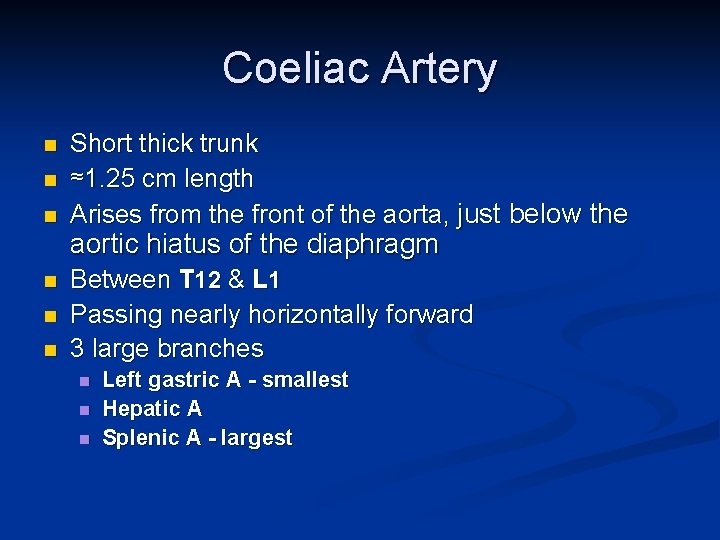 Coeliac Artery n n n Short thick trunk ≈1. 25 cm length Arises from
