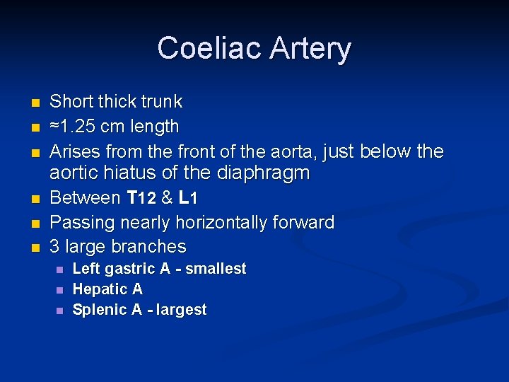 Coeliac Artery n n n Short thick trunk ≈1. 25 cm length Arises from