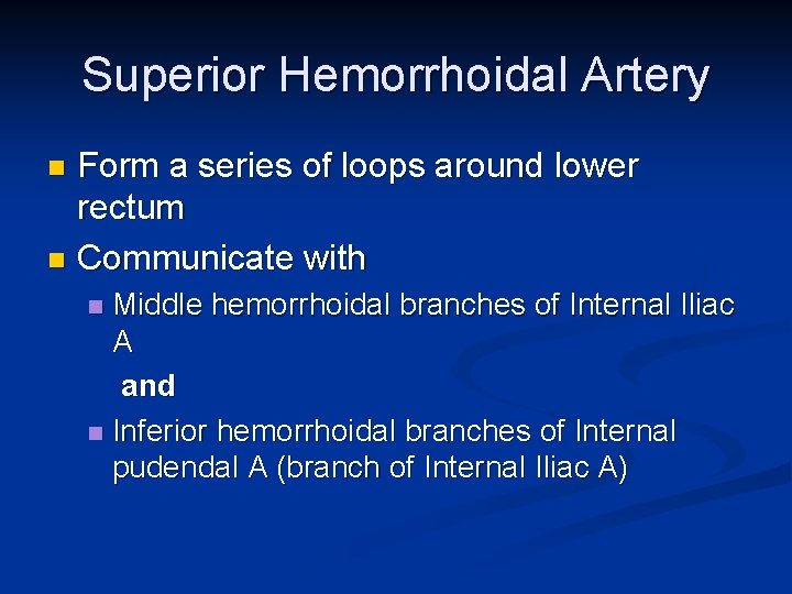 Superior Hemorrhoidal Artery Form a series of loops around lower rectum n Communicate with