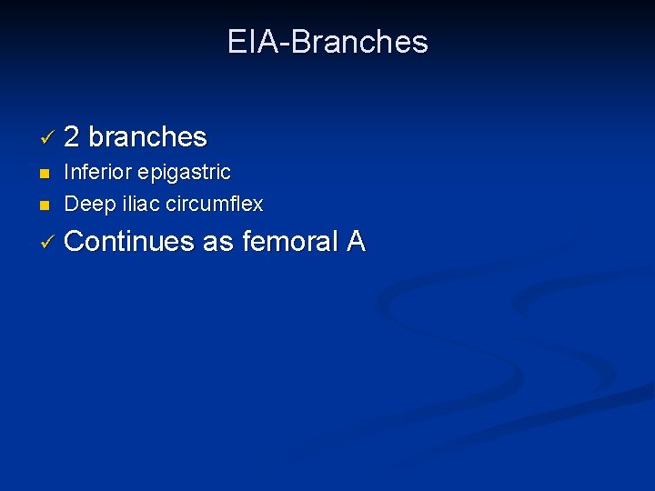 EIA-Branches ü 2 branches n n Inferior epigastric Deep iliac circumflex ü Continues as