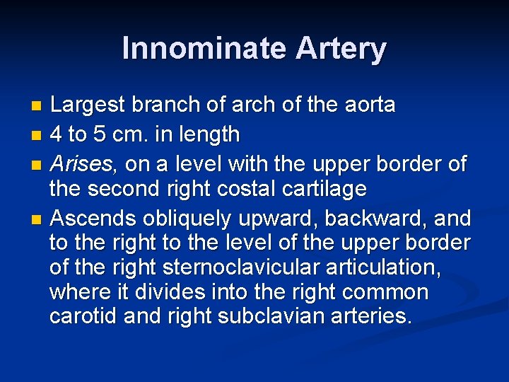 Innominate Artery Largest branch of arch of the aorta n 4 to 5 cm.