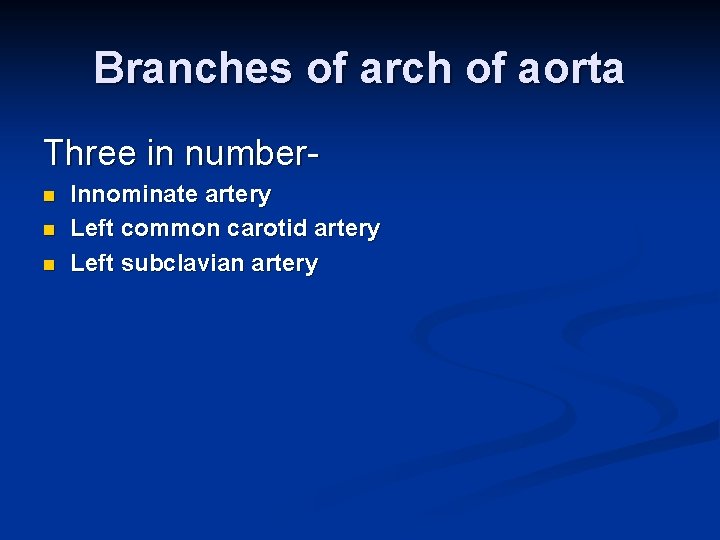 Branches of arch of aorta Three in numbern n n Innominate artery Left common