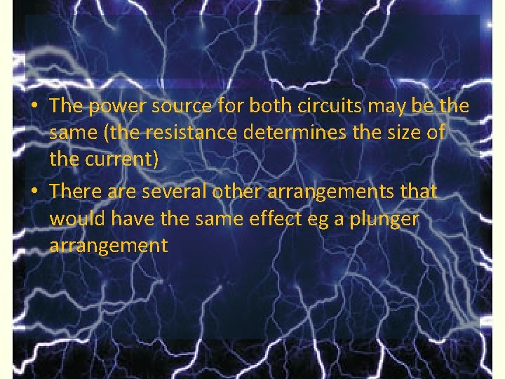  • The power source for both circuits may be the same (the resistance