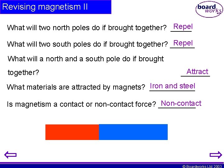 Revising magnetism II Repel What will two north poles do if brought together? _____
