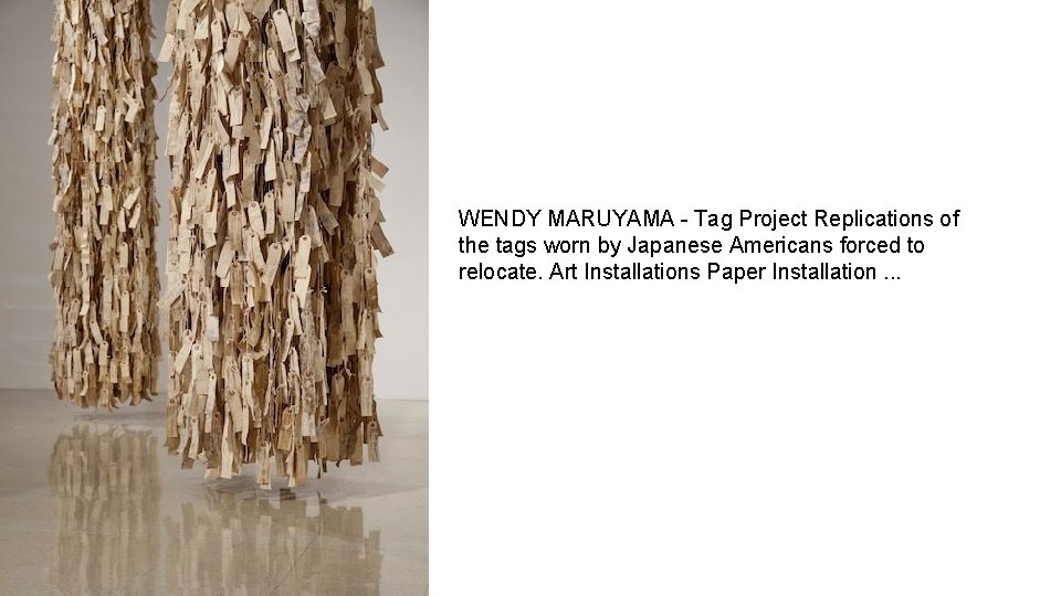 WENDY MARUYAMA - Tag Project Replications of the tags worn by Japanese Americans forced