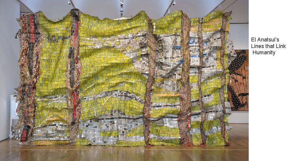 El Anatsui’s Lines that Link Humanity 