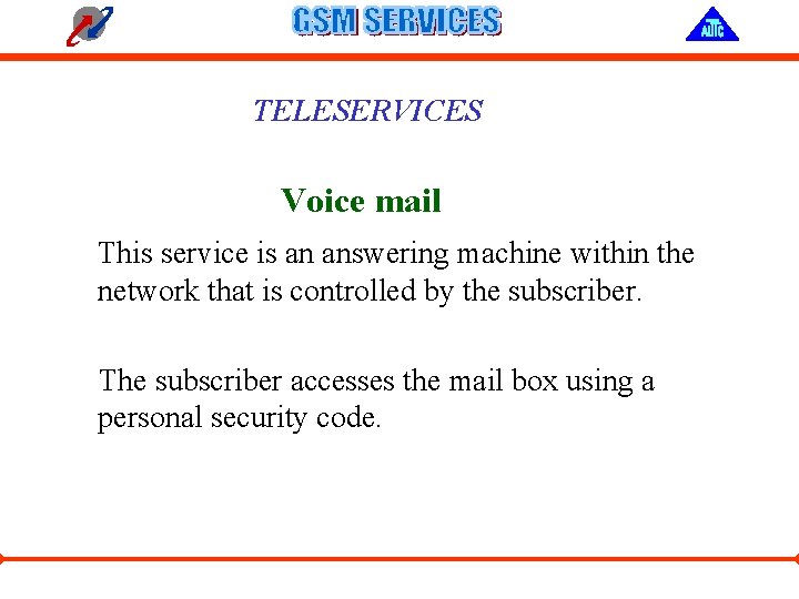 TELESERVICES Voice mail This service is an answering machine within the network that is