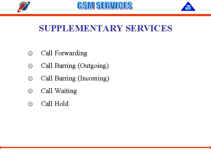 SUPPLEMENTARY SERVICES ☺ Call Forwarding ☺ Call Barring (Outgoing) ☺ Call Barring (Incoming) ☺