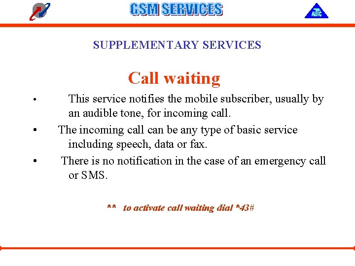 SUPPLEMENTARY SERVICES Call waiting • • • This service notifies the mobile subscriber, usually