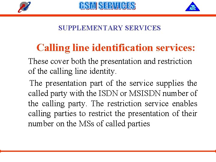 SUPPLEMENTARY SERVICES Calling line identification services: These cover both the presentation and restriction of