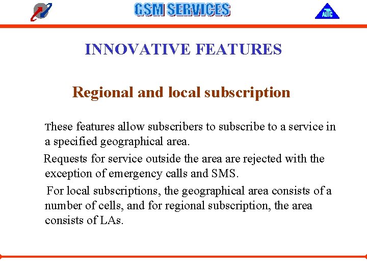 INNOVATIVE FEATURES Regional and local subscription These features allow subscribers to subscribe to a