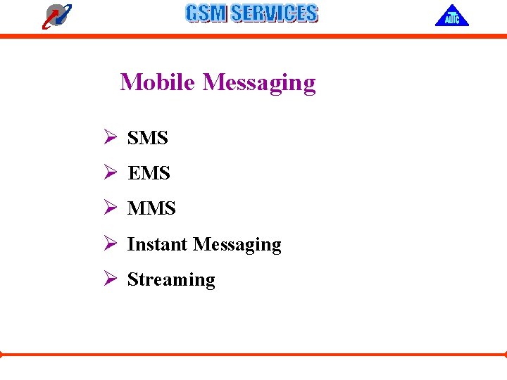 Mobile Messaging Ø SMS Ø EMS Ø MMS Ø Instant Messaging Ø Streaming 