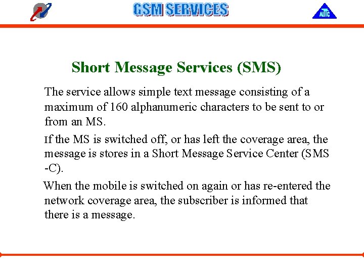 Short Message Services (SMS) The service allows simple text message consisting of a maximum