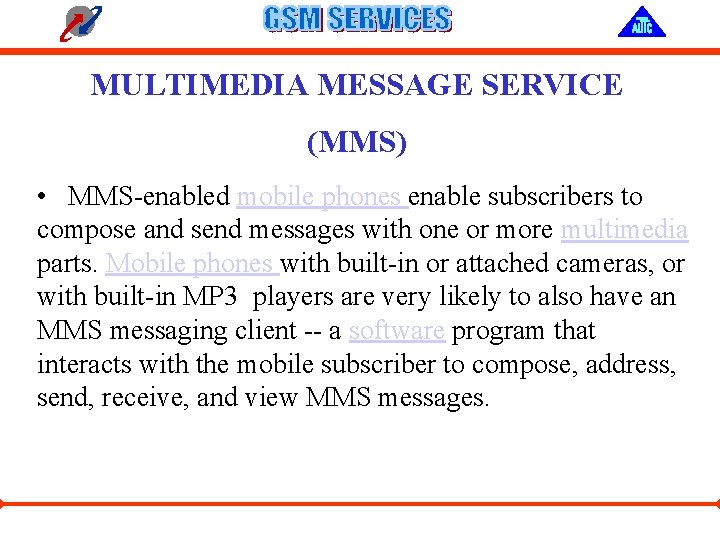 MULTIMEDIA MESSAGE SERVICE (MMS) • MMS-enabled mobile phones enable subscribers to compose and send