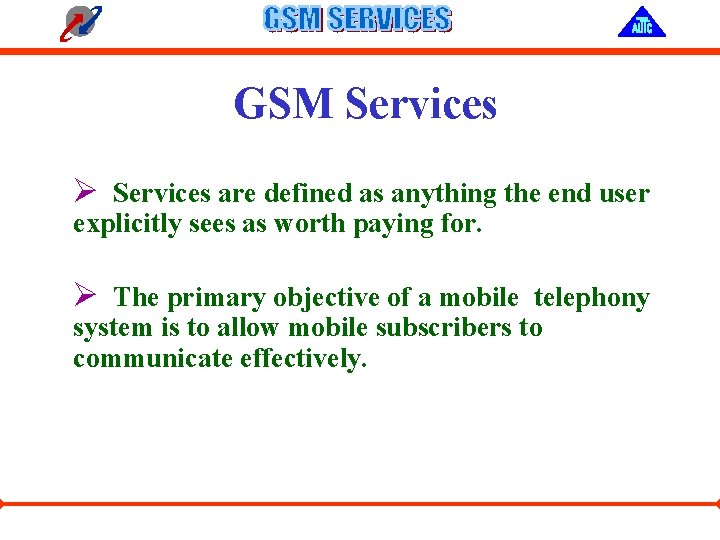 GSM Services Ø Services are defined as anything the end user explicitly sees as